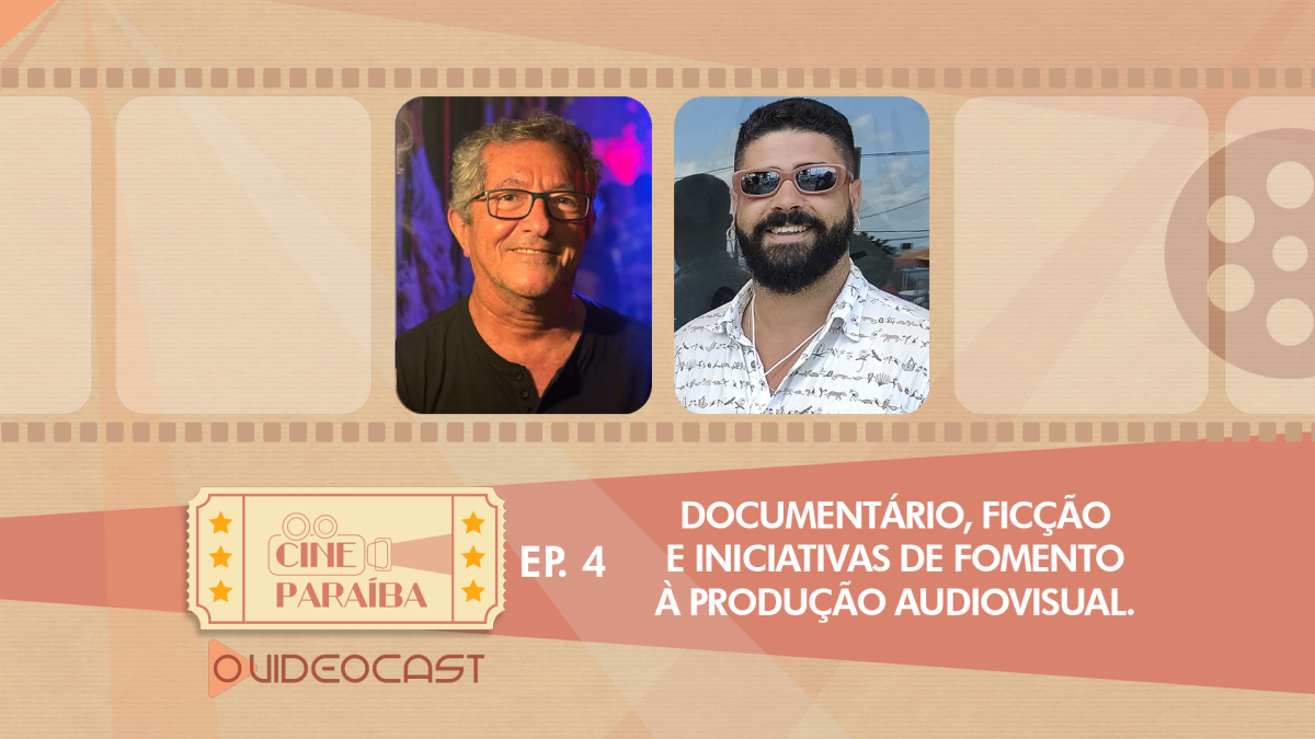 Documentário, ficção e iniciativas de fomento à produção audiovisual – Cine Paraíba #4