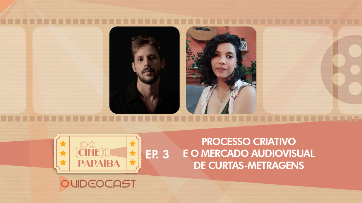 Processo criativo e o mercado audiovisual de curtas-metragens – Cine Paraíba #3