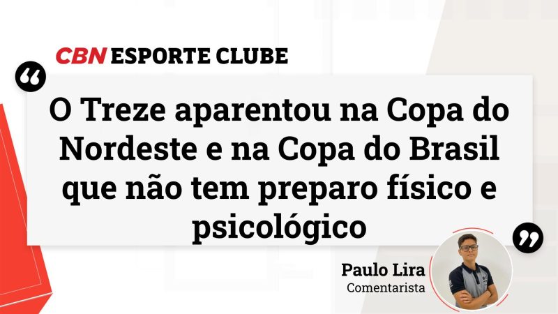 Treze: Paulo Lira avalia que Galo não tem constância física e psicológica na Copa do Nordeste